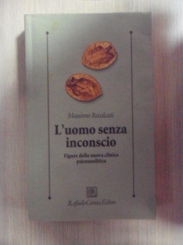 Uomo senza inconscio. Figure della nuova clinica psicoanalitica