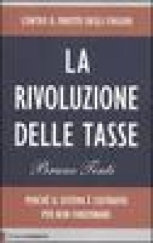 rivoluzione delle tasse perch il sistema  costruito per non funzionare