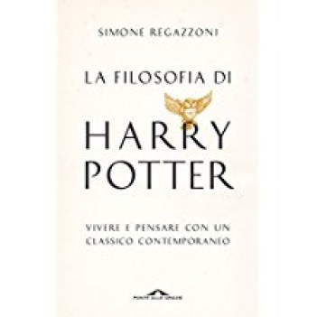 filosofia di harry potter vivere e pensare con un classico contemporaneo