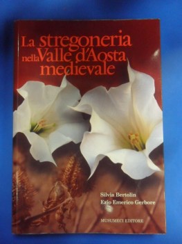 Stregoneria nella Valle d\'Aosta medievale. Bertolin/Gerbore. Musumeci 2003