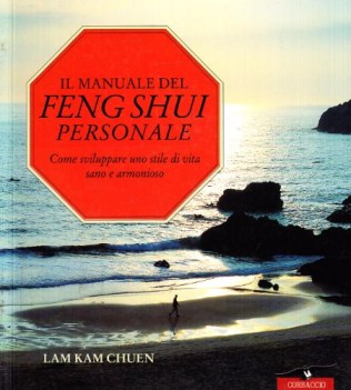 manuale del feng shui personale come sviluppare uno stile di vita sano e armonio