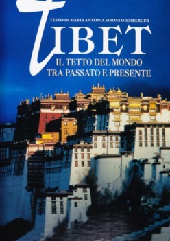 tibet il tetto del mondo fra passato e presente ediz illustrata