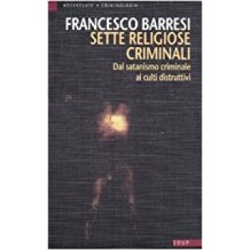 sette religiose criminali dal satanismo criminale ai culti distruttivi