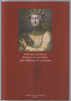 libri miei peculiares petrarca e le sue letture nella biblioteca di via senato