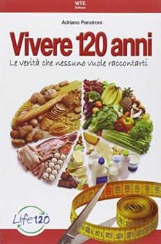 vivere 120 anni le verita che nessuno vuole raccontarti