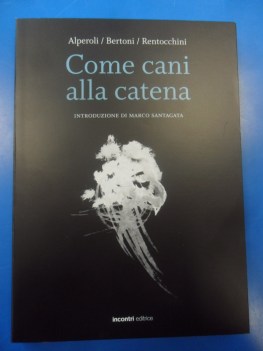 Come cani alla catena. Introduzione di Marco Santagata