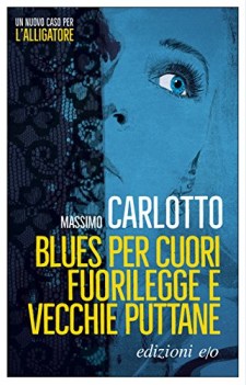 blues per cuori fuorilegge e vecchie puttane lalligatore vol 9