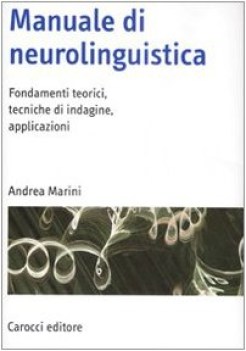 MANUALE DI NEUROLINGUISTICA. FONDAMENTI TEORICI, TECNICHE DI INDAGINE, APPLICAZI