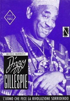 dizzy gillespie. l\'uomo che fece la rivoluzione sorridendo