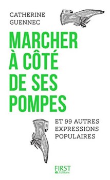 Marcher  ct de ses pompes et 99 autres expressions populaires