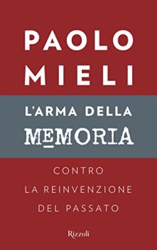 arma della memoria contro la reinvenzione del passato