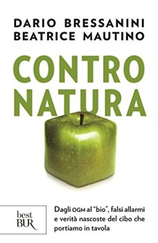 contro natura dagli ogm al bio falsi allarmi e verit nascoste del cibo