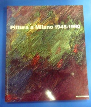 Pittura a Milano 1945 - 1990 Palazzo della Permanente 2 Giugno - 19 Luglio 1992