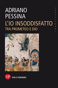 io insoddisfatto tra prometeo e dio