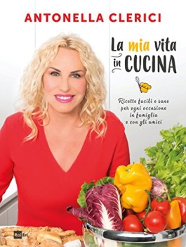 mia vita in cucina ricette facili e sane per ogni occasione ediz illustrata