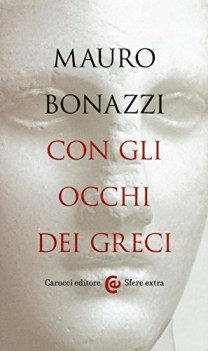 con gli occhi dei greci saggezza antica per tempi moderni