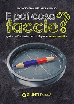 e poi cosa faccio? guida all\'orientamento dopo la scuola media