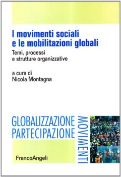 movimenti sociali e le mobilitazioni globali temi processi e strutture organizza