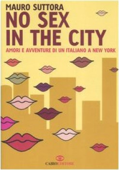 No sex in the City. Amori e avventure di un italiano a New York