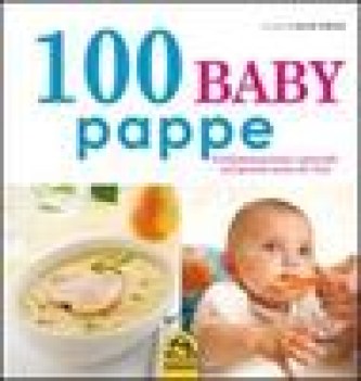 100 baby pappe l\'alimentazione naturale nel primo anno