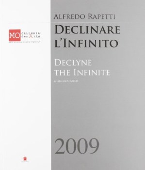 Alfredo Rapetti Declinare l\'infinito. Inglese-Italiano 2009