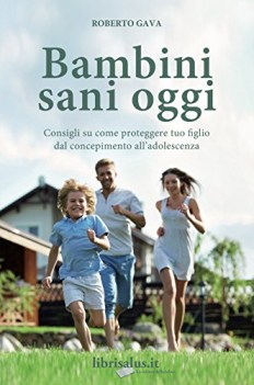 Bambini sani oggi consigli su come proteggere tuo figlio dal concepimento