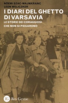 diari del ghetto di varsavia le storie dei coraggiosi che non si piegarono