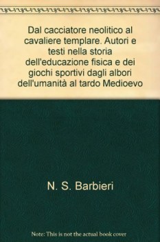 dal cacciatore neolitico al cavaliere templare autori e testi nella storia delle