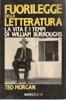 Fuorilegge della letteratura. Vita e i tempi di William Burroughs