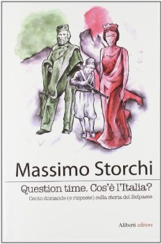 Question Time. Cos\' l\'Italia. Cento domande e risposte su storia del Belpaese