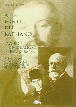 alle fonti del kafkiano lavoro e individualismo in franz kafka