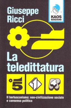 Teledittatura. Berlusconismo neo-civilizzazione e consenso