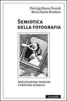 semiotica della fotografia investigazioni teoriche e pratiche d\'analisi