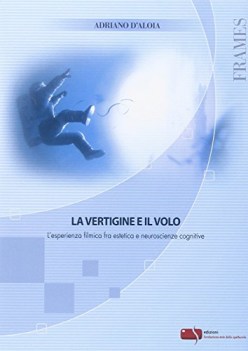 vertigine e il volo l\'esperienza filmica fra estetica e neuroscienze