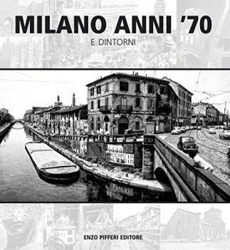 milano anni 70 e dintorni ediz illustrata