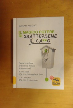 magico potere di sbattersene il ca**o come smettere di perdere tempo