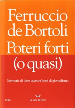 poteri forti o quasi memorie di oltre quarant\'anni di giornalismo