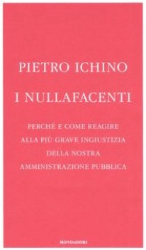 nullafacenti perch e come reagire alla pi grave ingiustizia della nostra amminis