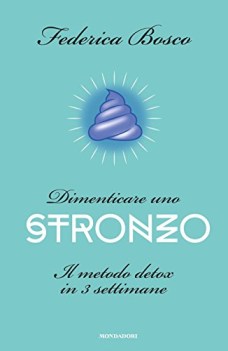 dimenticare uno stronzo il metodo detox in tre settimane