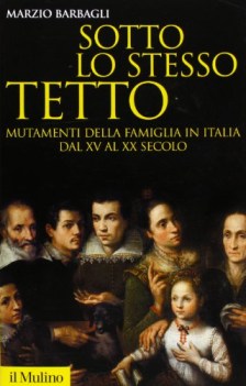 sotto lo stesso tetto mutamenti della famiglia in italia dal xv al xx secolo