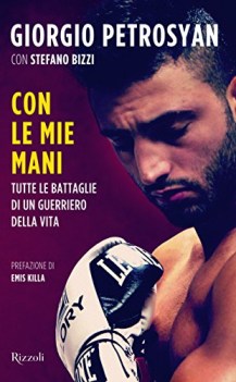 con le mie mani tutte le battaglie di un guerriero della vita