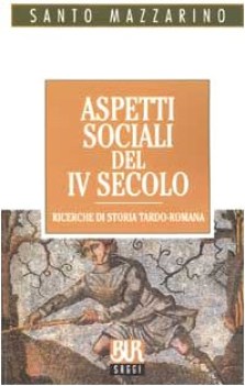 aspetti sociali del iv secolo ricerche di storia tardoromana