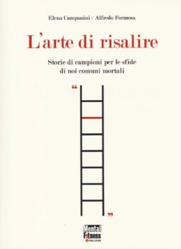 arte di risalire storie di campioni per le sfide di noi comuni mortali