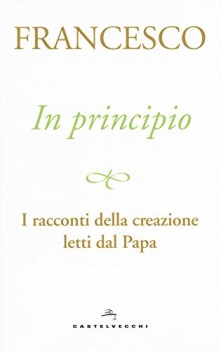 in principio i racconti della creazione letti dal papa