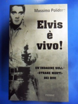 elvis e\' vivo. Un\'indagine sulle strane morti dei divi