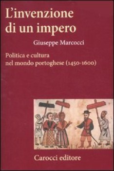 invenzione di un impero politica e cultura nel mondo portoghese 1450-1600