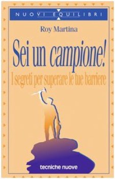 sei un campione i segreti per superare le tue barriere