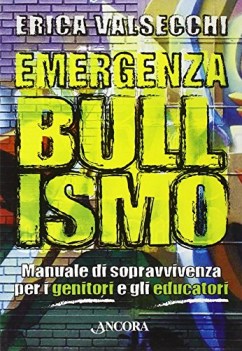 emergenza bullismo manuale di sopravvivenza per genitori educatori e ragazzi