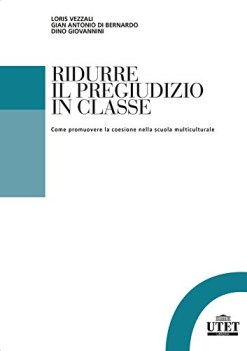 Ridurre il pregiudizio in classe promuovere coesione nella scuola multiculturale