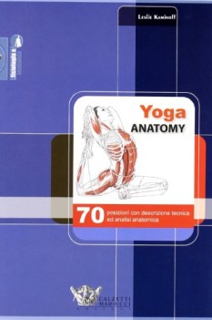 yoga anatomy 70 posizioni con descrizione tecnica ed analisi anatomica